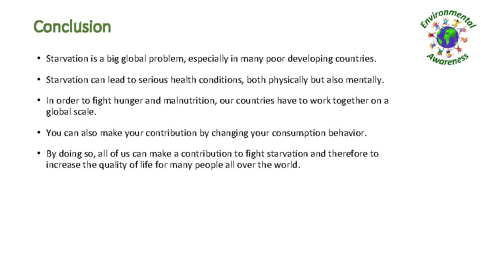 Conclusion • Starvation is a big global problem, especially in many poor developing countries.