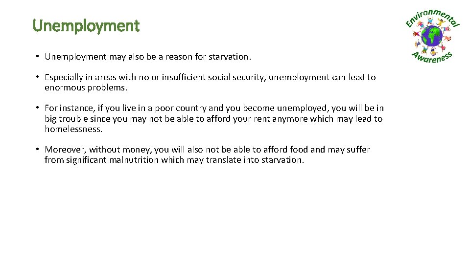 Unemployment • Unemployment may also be a reason for starvation. • Especially in areas