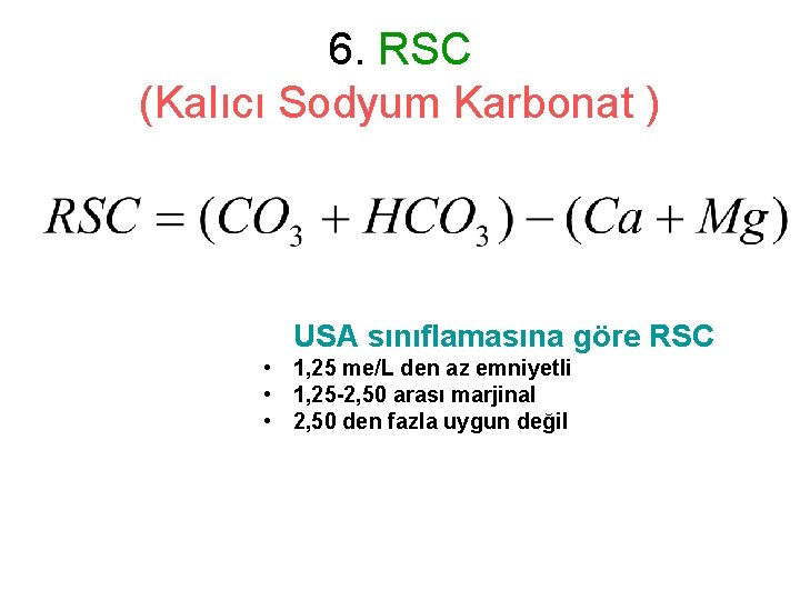 6. RSC (Kalıcı Sodyum Karbonat ) USA sınıflamasına göre RSC • 1, 25 me/L