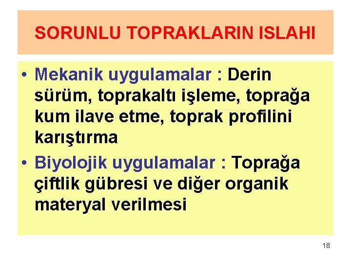 SORUNLU TOPRAKLARIN ISLAHI • Mekanik uygulamalar : Derin sürüm, toprakaltı işleme, toprağa kum ilave