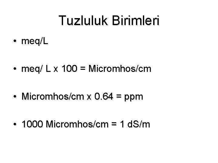 Tuzluluk Birimleri • meq/L • meq/ L x 100 = Micromhos/cm • Micromhos/cm x