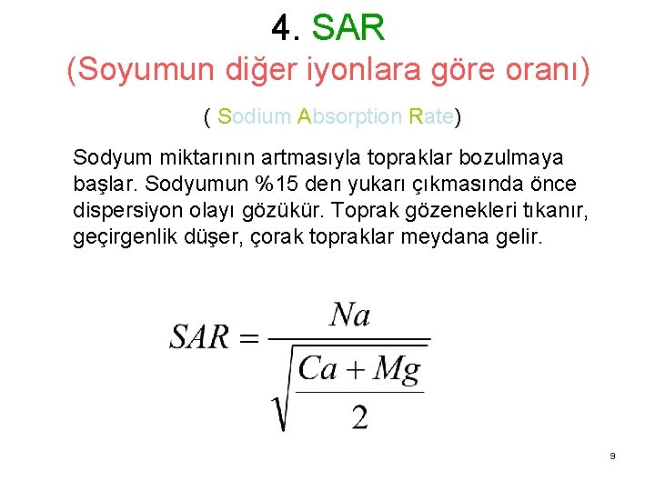 4. SAR (Soyumun diğer iyonlara göre oranı) ( Sodium Absorption Rate) Sodyum miktarının artmasıyla