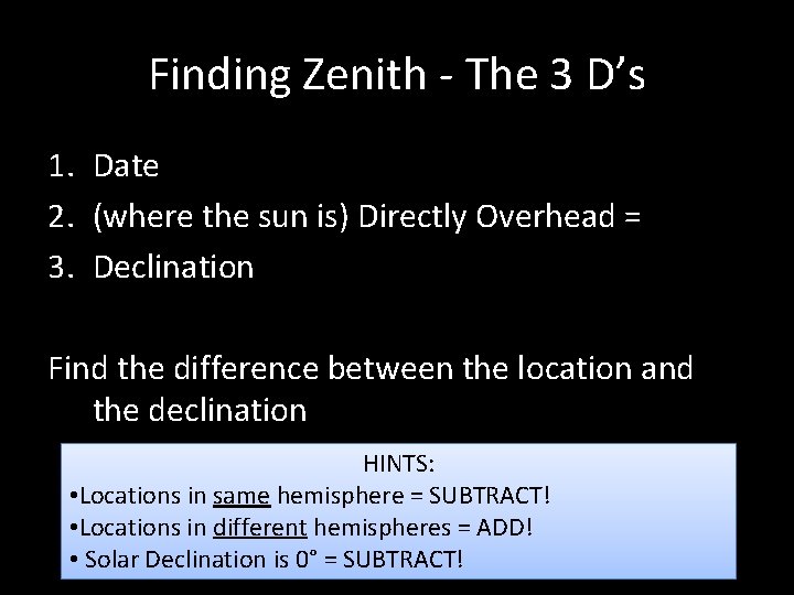Finding Zenith - The 3 D’s 1. Date 2. (where the sun is) Directly