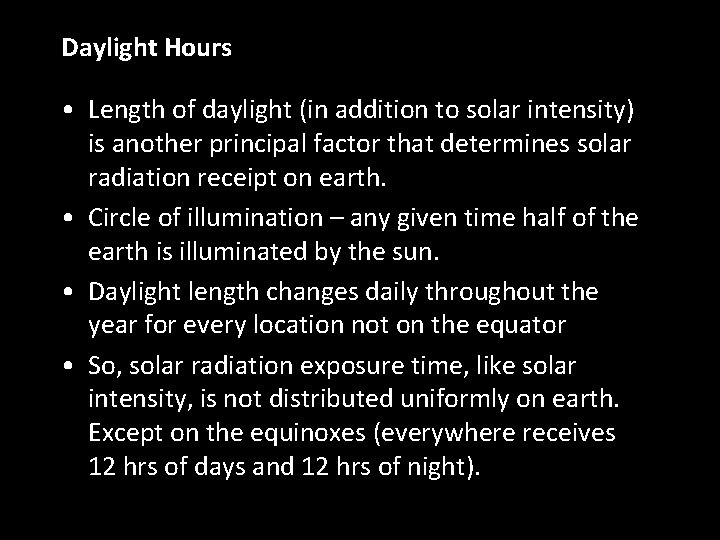 Daylight Hours • Length of daylight (in addition to solar intensity) is another principal