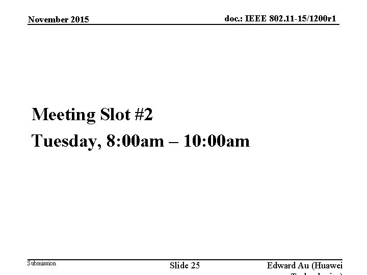doc. : IEEE 802. 11 -15/1200 r 1 November 2015 Meeting Slot #2 Tuesday,