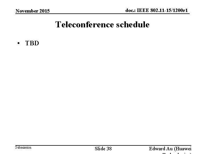 doc. : IEEE 802. 11 -15/1200 r 1 November 2015 Teleconference schedule • TBD
