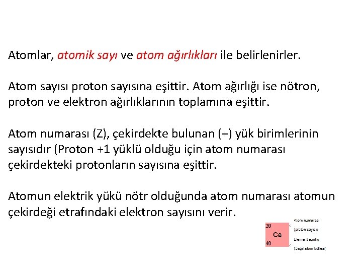 Atomlar, atomik sayı ve atom ağırlıkları ile belirlenirler. Atom sayısı proton sayısına eşittir. Atom