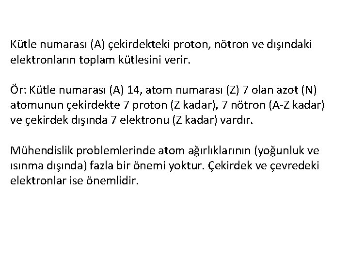 Kütle numarası (A) çekirdekteki proton, nötron ve dışındaki elektronların toplam kütlesini verir. Ör: Kütle