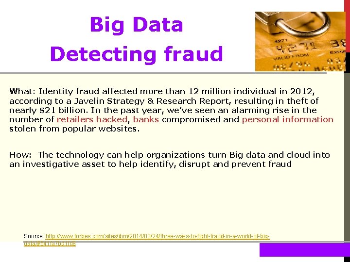 Big Data Detecting fraud What: Identity fraud affected more than 12 million individual in