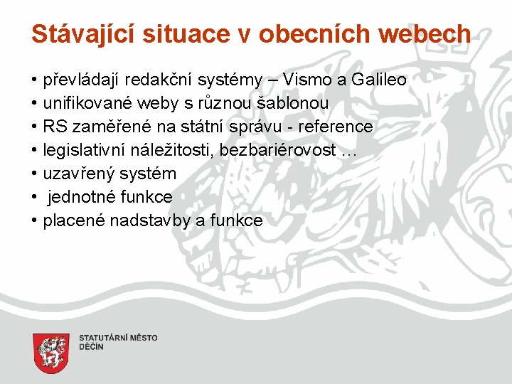 Stávající situace v obecních webech • převládají redakční systémy – Vismo a Galileo •