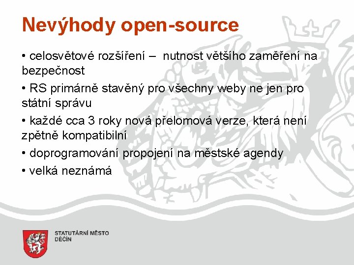 Nevýhody open-source • celosvětové rozšíření – nutnost většího zaměření na bezpečnost • RS primárně