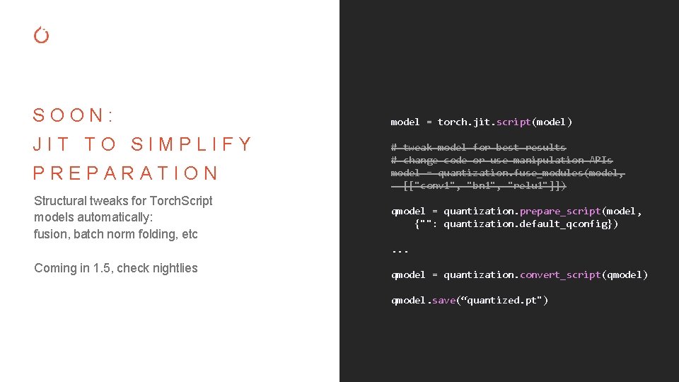 SOON: JIT TO SIMPLIFY PREPARATION Structural tweaks for Torch. Script models automatically: fusion, batch