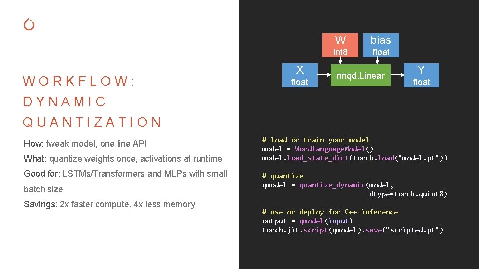 WORKFLOW: X float W bias int 8 float nnqd. Linear Y float DYNAMIC QUANTIZATION