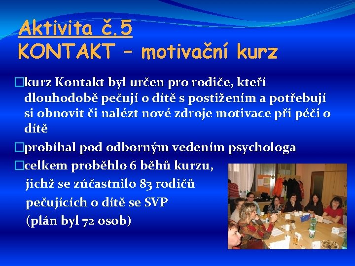 Aktivita č. 5 KONTAKT – motivační kurz �kurz Kontakt byl určen pro rodiče, kteří