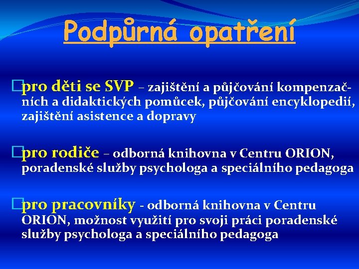 Podpůrná opatření �pro děti se SVP – zajištění a půjčování kompenzač- ních a didaktických