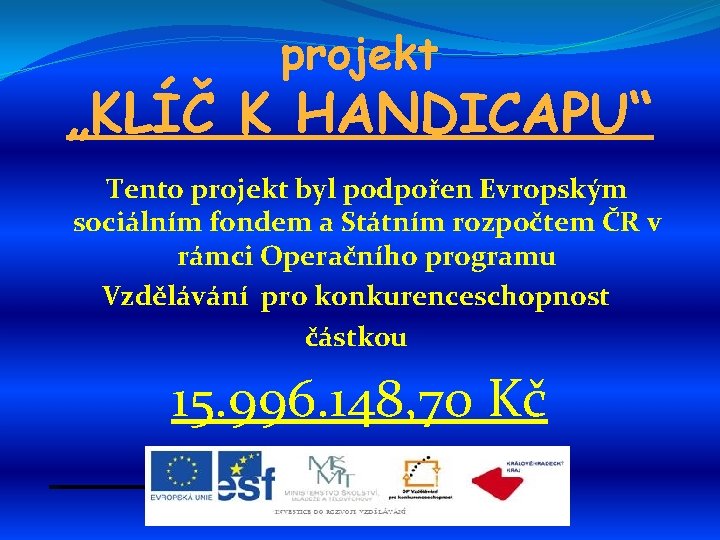 projekt „KLÍČ K HANDICAPU“ Tento projekt byl podpořen Evropským sociálním fondem a Státním rozpočtem