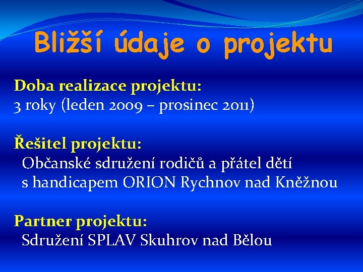 Bližší údaje o projektu Doba realizace projektu: 3 roky (leden 2009 – prosinec 2011)