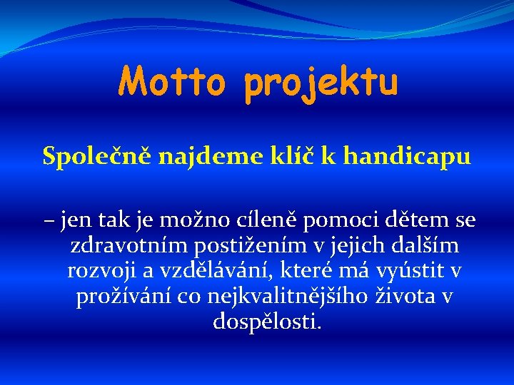 Motto projektu Společně najdeme klíč k handicapu – jen tak je možno cíleně pomoci