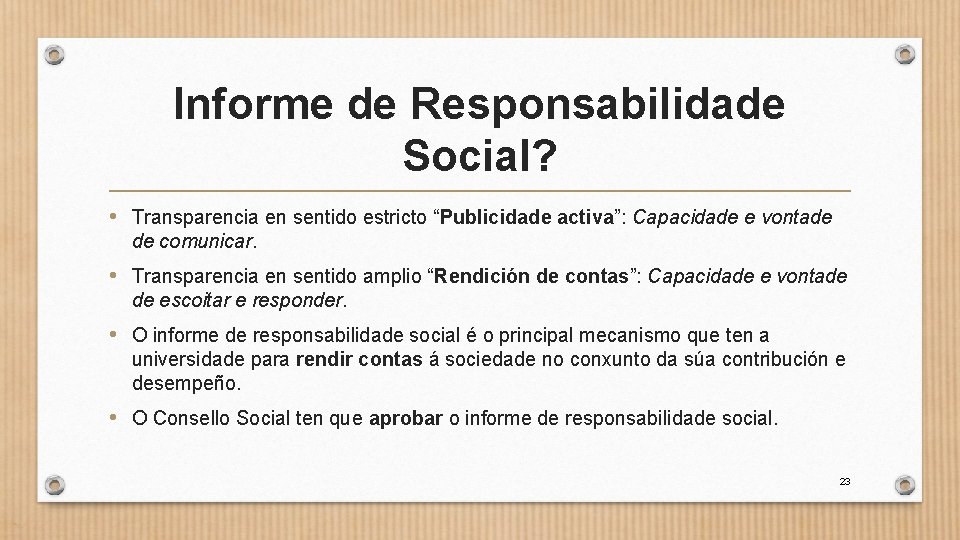 Informe de Responsabilidade Social? • Transparencia en sentido estricto “Publicidade activa”: Capacidade e vontade