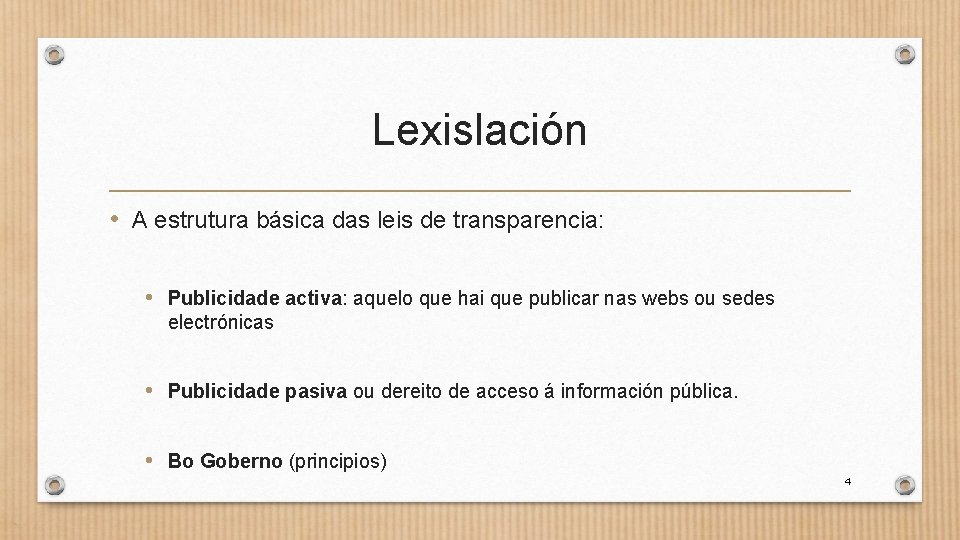 Lexislación • A estrutura básica das leis de transparencia: • Publicidade activa: aquelo que