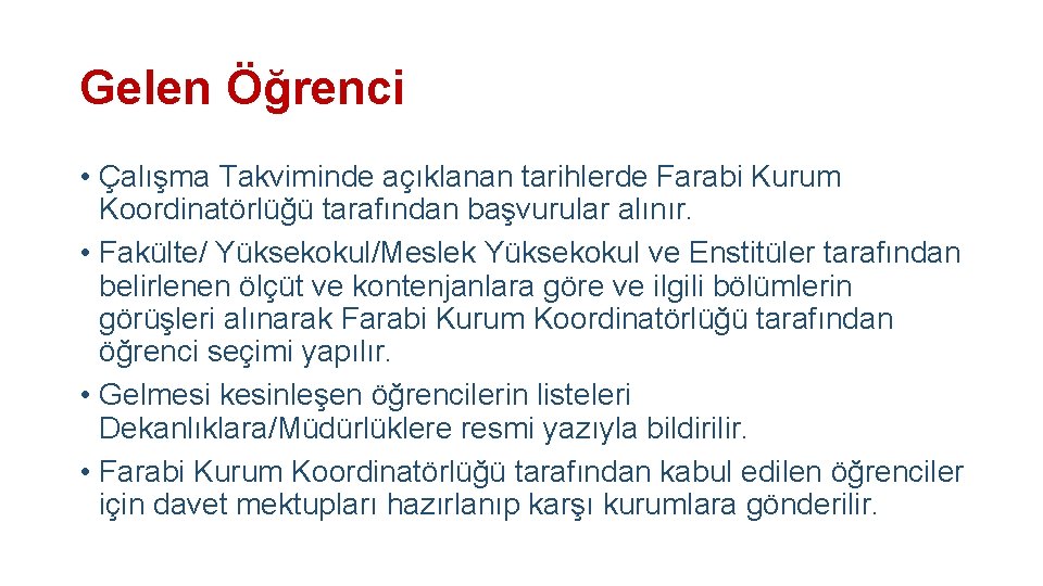 Gelen Öğrenci • Çalışma Takviminde açıklanan tarihlerde Farabi Kurum Koordinatörlüğü tarafından başvurular alınır. •