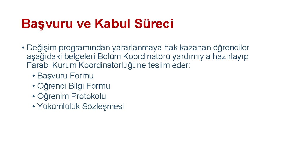 Başvuru ve Kabul Süreci • Değişim programından yararlanmaya hak kazanan öğrenciler aşağıdaki belgeleri Bölüm