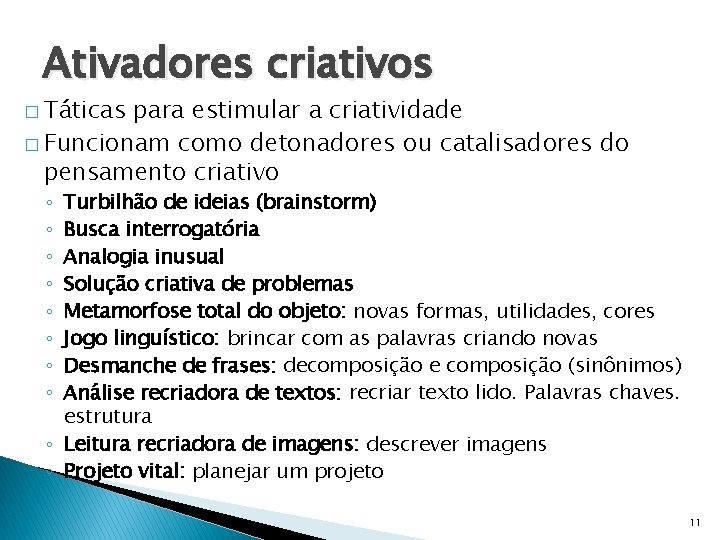 Ativadores criativos � Táticas para estimular a criatividade � Funcionam como detonadores ou catalisadores