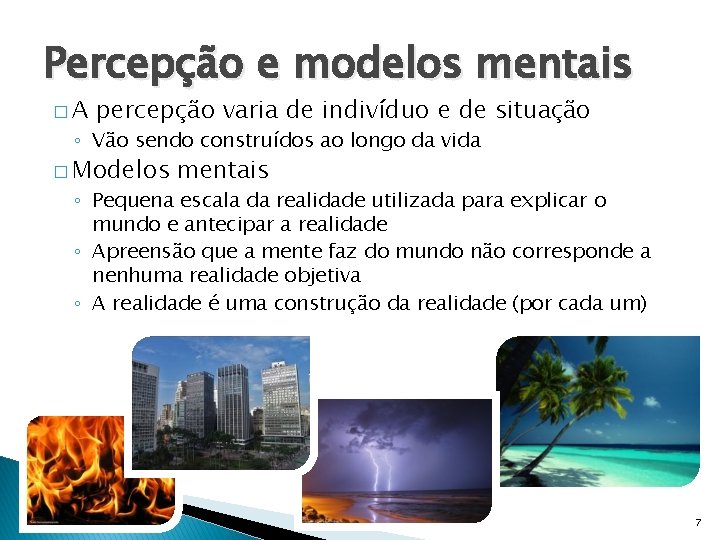 Percepção e modelos mentais �A percepção varia de indivíduo e de situação ◦ Vão