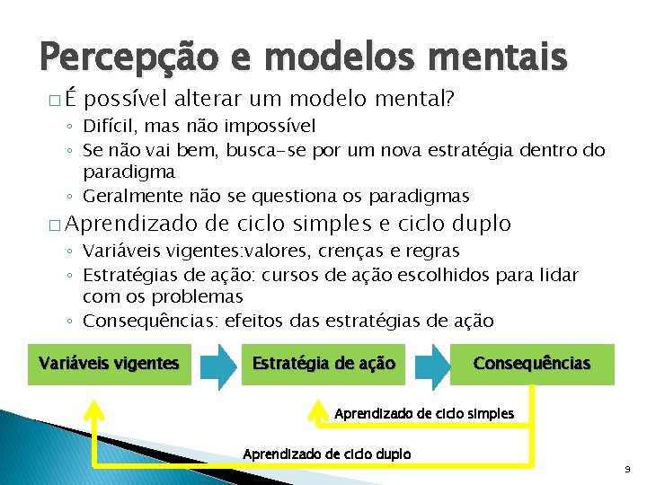 Percepção e modelos mentais �É possível alterar um modelo mental? ◦ Difícil, mas não