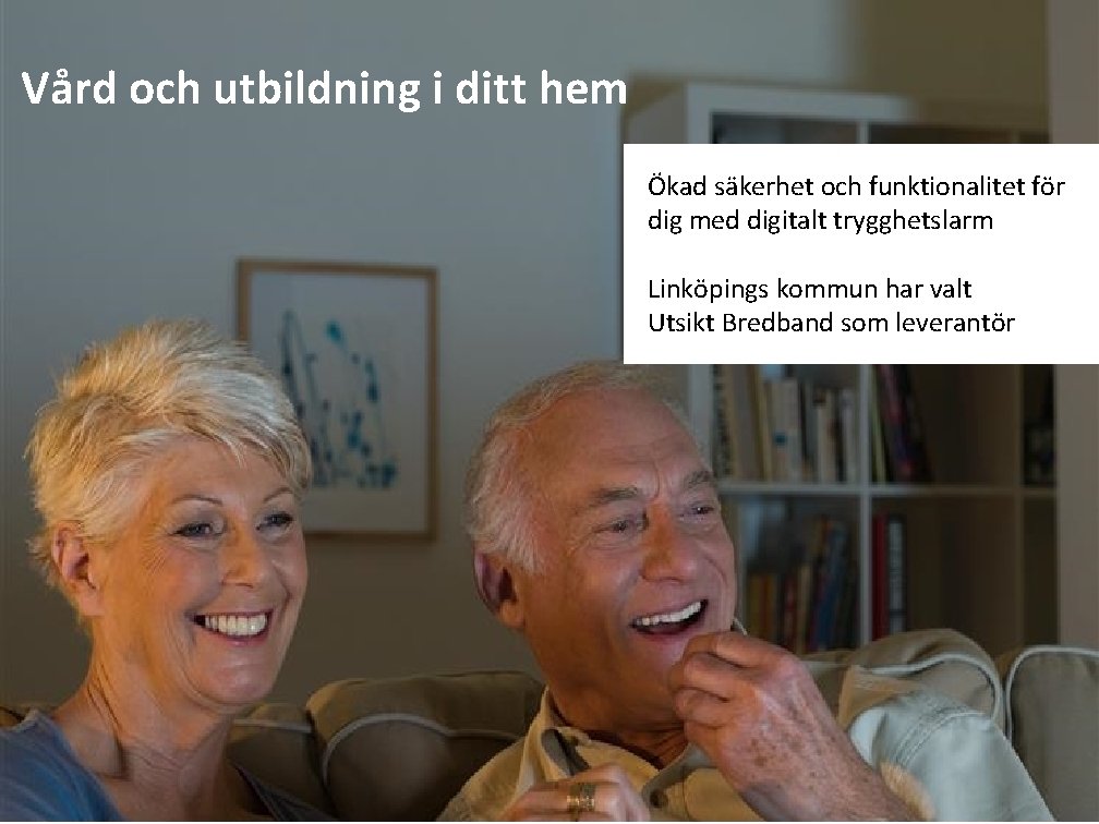 Vård och utbildning i ditt hem Ökad säkerhet och funktionalitet för dig med digitalt