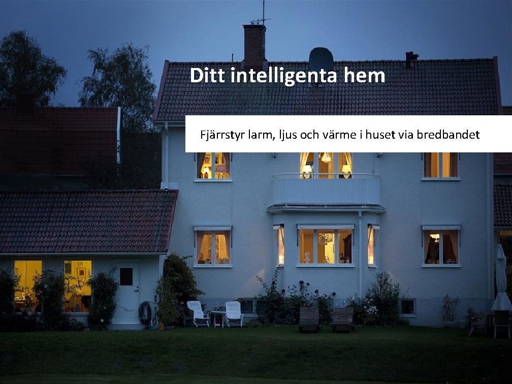 Ditt intelligenta hem Fjärrstyr larm, ljus och värme i huset via bredbandet 