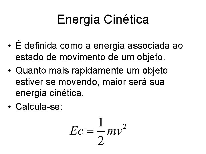 Energia Cinética • É definida como a energia associada ao estado de movimento de