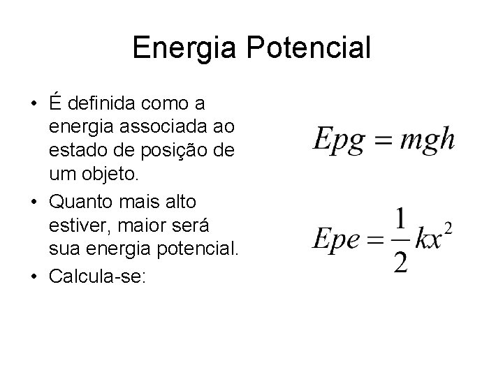 Energia Potencial • É definida como a energia associada ao estado de posição de