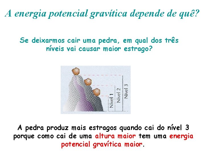 A energia potencial gravítica depende de quê? Se deixarmos cair uma pedra, em qual