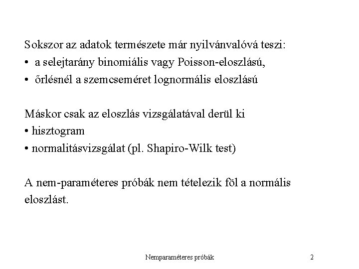 Sokszor az adatok természete már nyilvánvalóvá teszi: • a selejtarány binomiális vagy Poisson-eloszlású, •