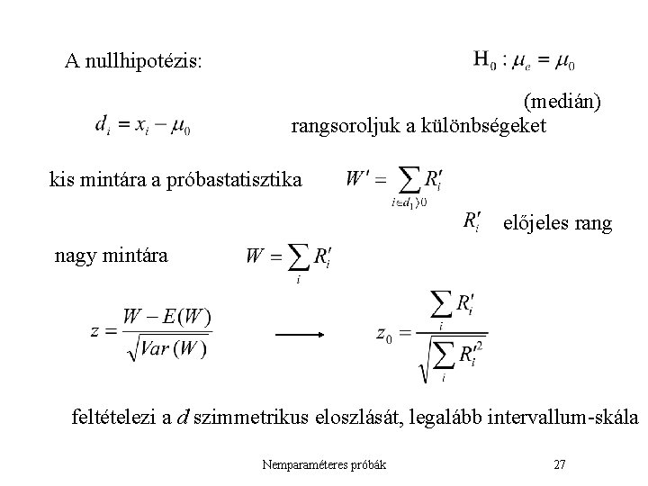 A nullhipotézis: (medián) rangsoroljuk a különbségeket kis mintára a próbastatisztika előjeles rang nagy mintára