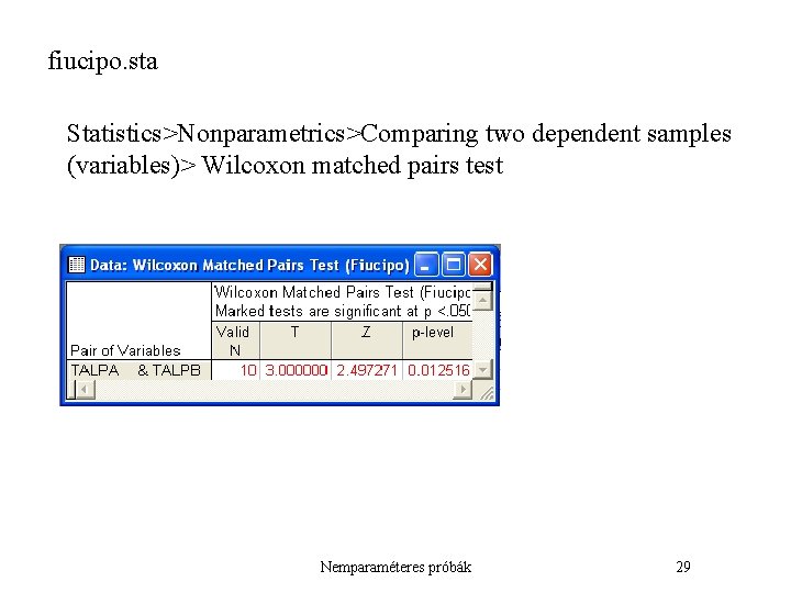 fiucipo. sta Statistics>Nonparametrics>Comparing two dependent samples (variables)> Wilcoxon matched pairs test Nemparaméteres próbák 29