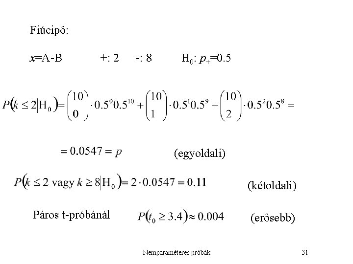 Fiúcipő: x=A-B +: 2 -: 8 H 0: p+=0. 5 (egyoldali) (kétoldali) Páros t-próbánál