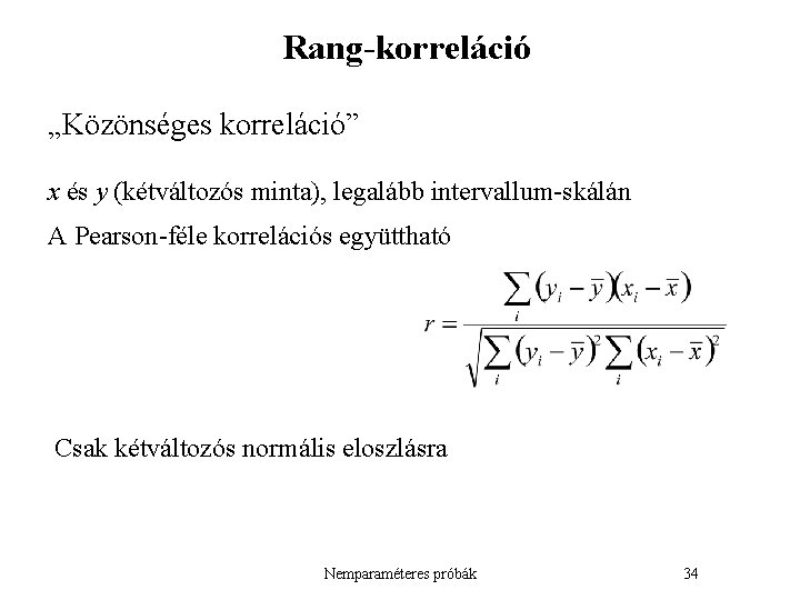 Rang-korreláció „Közönséges korreláció” x és y (kétváltozós minta), legalább intervallum-skálán A Pearson-féle korrelációs együttható