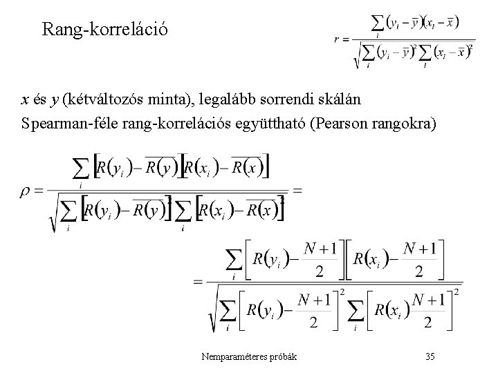 Rang-korreláció x és y (kétváltozós minta), legalább sorrendi skálán Spearman-féle rang-korrelációs együttható (Pearson rangokra)