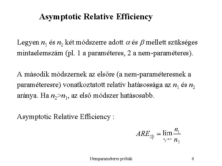 Asymptotic Relative Efficiency Legyen n 1 és n 2 két módszerre adott és mellett