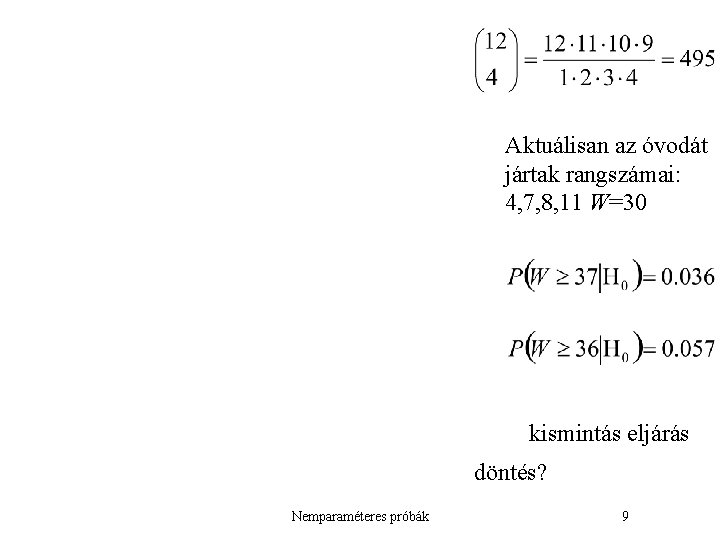 Aktuálisan az óvodát jártak rangszámai: 4, 7, 8, 11 W=30 kismintás eljárás döntés? Nemparaméteres