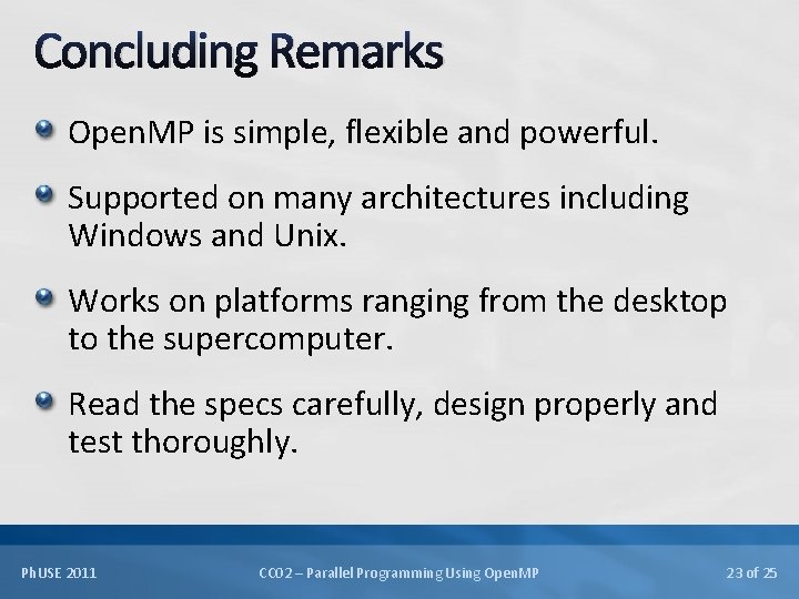 Concluding Remarks Open. MP is simple, flexible and powerful. Supported on many architectures including