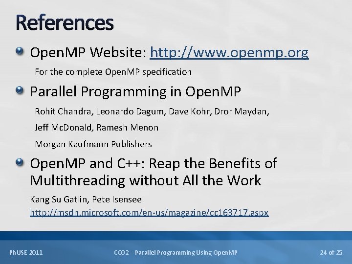 References Open. MP Website: http: //www. openmp. org For the complete Open. MP specification