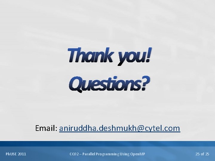Thank you! Questions? Email: aniruddha. deshmukh@cytel. com Ph. USE 2011 CC 02 – Parallel