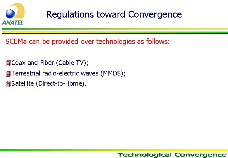 Regulations toward Convergence SCEMa can be provided over technologies as follows: 4 Coax and