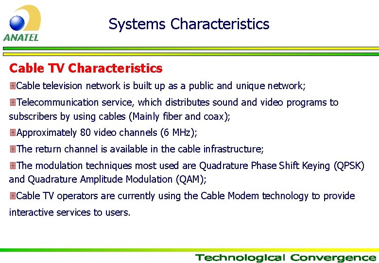 Systems Characteristics Cable TV Characteristics 3 Cable television network is built up as a