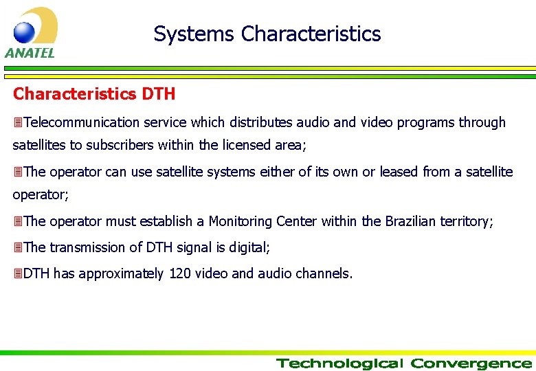 Systems Characteristics DTH 3 Telecommunication service which distributes audio and video programs through satellites