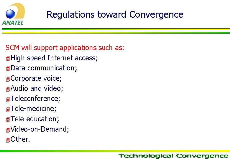 Regulations toward Convergence SCM will support applications such as: 4 High speed Internet access;