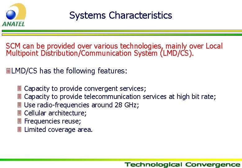 Systems Characteristics SCM can be provided over various technologies, mainly over Local Multipoint Distribution/Communication